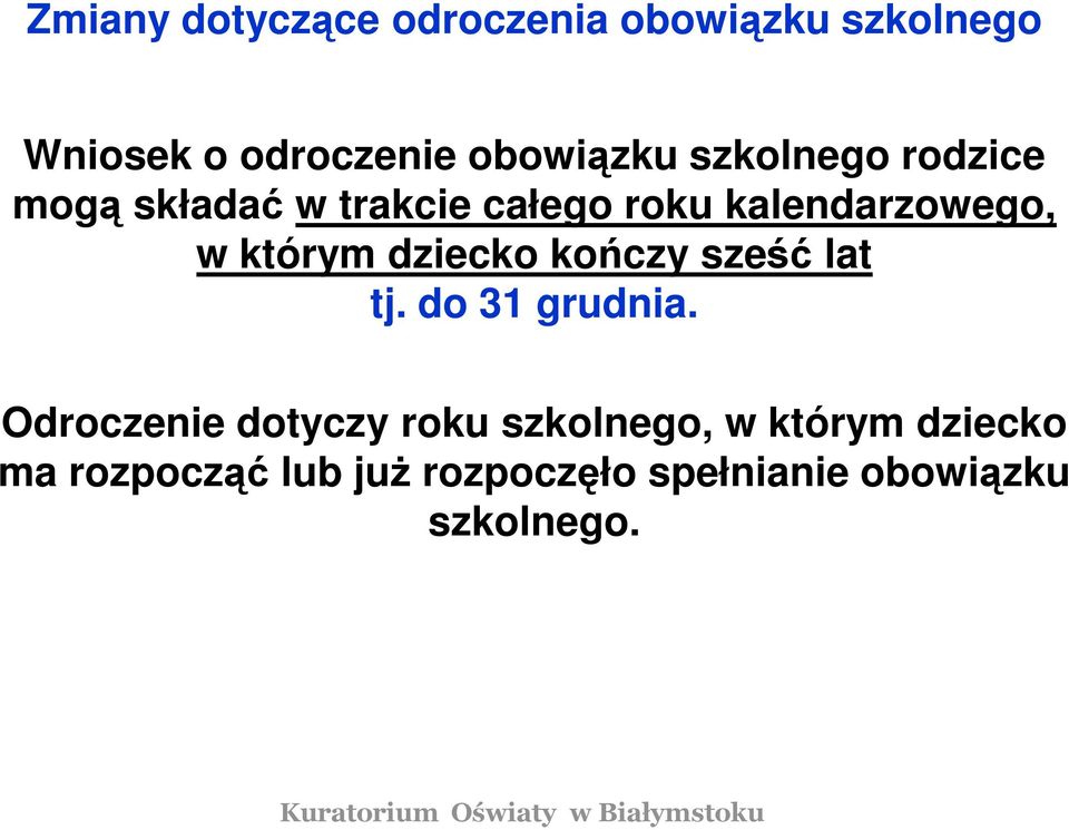 dziecko kończy sześć lat tj. do 31 grudnia.