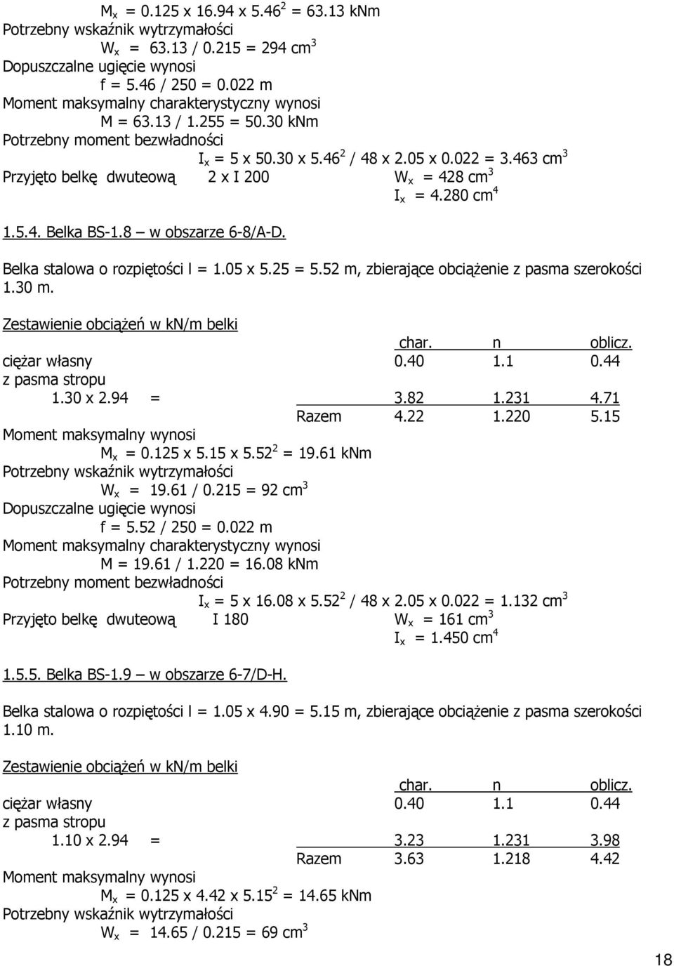 52 m, zbierające obciąŝenie z pasma szerokości 1.30 m. Zestawienie obciąŝeń w kn/m belki 1.30 x 2.94 = 3.82 1.231 4.71 Razem 4.22 1.220 5.15 M x = 0.125 x 5.15 x 5.52 2 = 19.61 knm W x = 19.61 / 0.