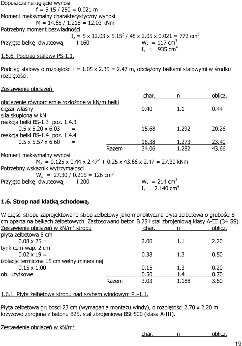 20 x 6.03 = 15.68 1.292 20.26 reakcja belki BS-1.4 poz. 1.4.4 0.5 x 5.57 x 6.60 = 18.38 1.273 23.40 Razem 34.06 1.282 43.66 M x = 0.125 x 0.44 x 2.47 2 + 0.25 x 43.66 x 2.47 = 27.30 knm W x = 27.