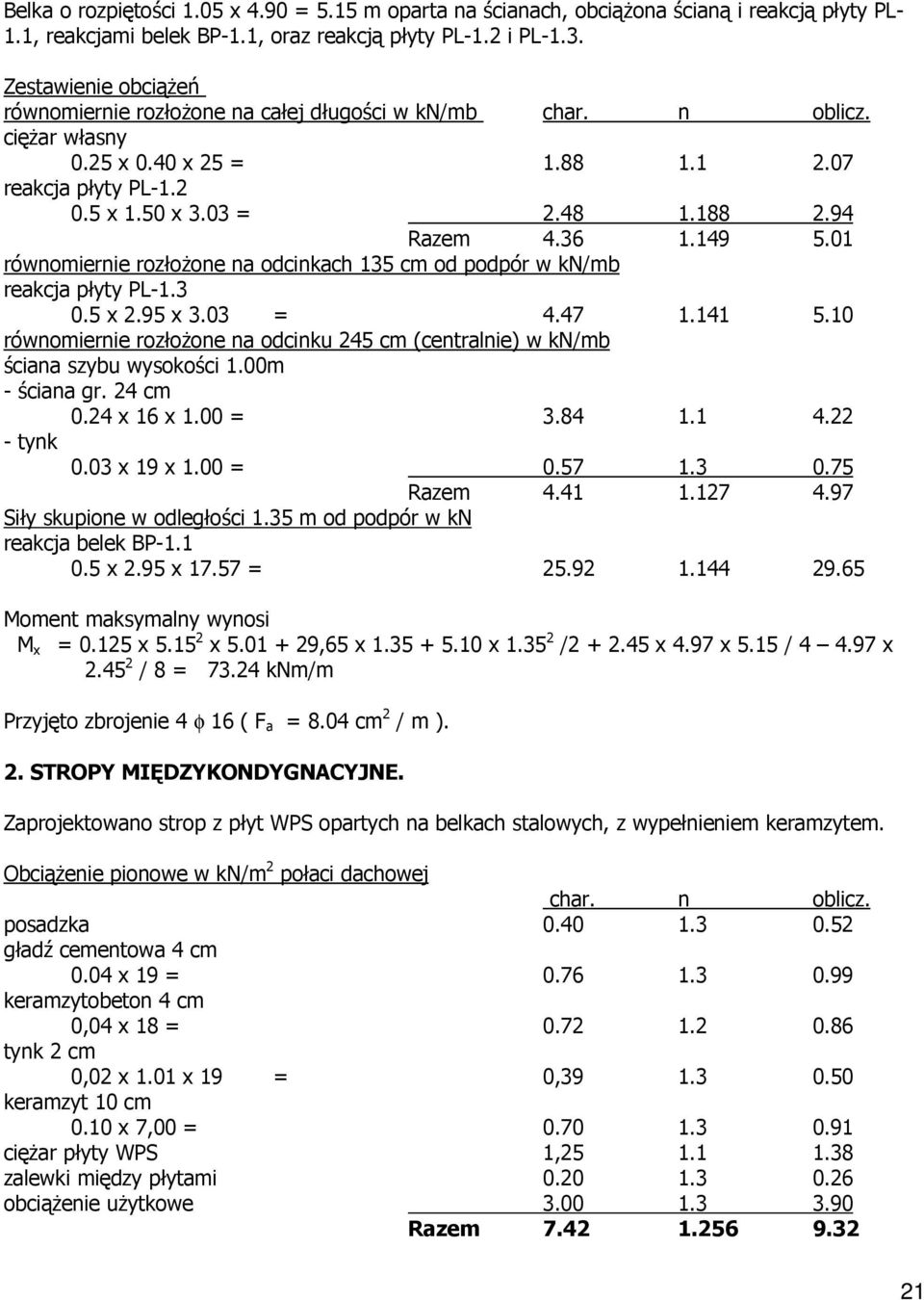 01 równomiernie rozłoŝone na odcinkach 135 cm od podpór w kn/mb reakcja płyty PL-1.3 0.5 x 2.95 x 3.03 = 4.47 1.141 5.
