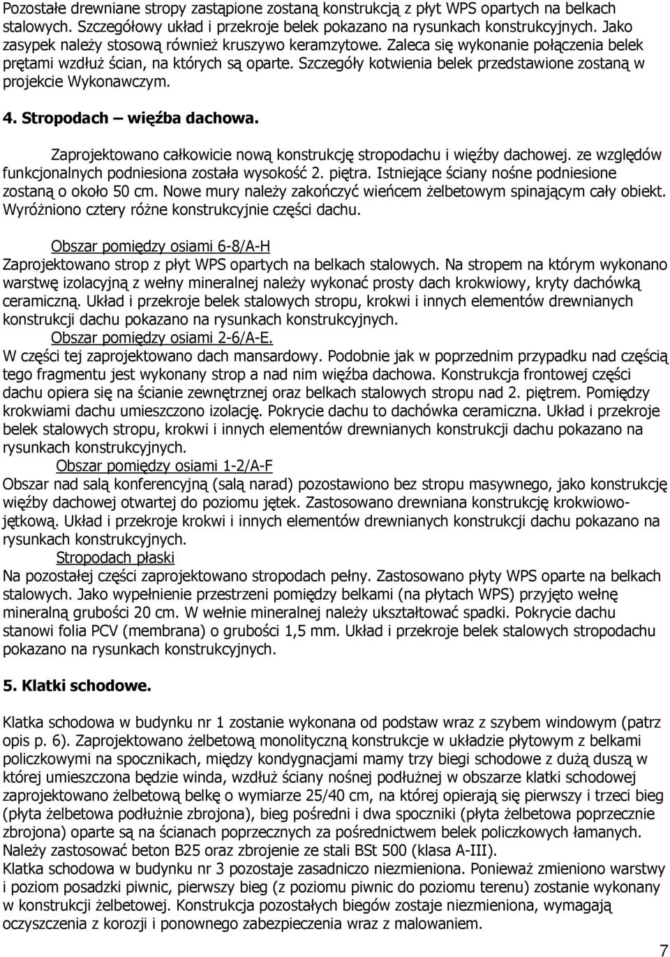 Szczegóły kotwienia belek przedstawione zostaną w projekcie Wykonawczym. 4. Stropodach więźba dachowa. Zaprojektowano całkowicie nową konstrukcję stropodachu i więźby dachowej.