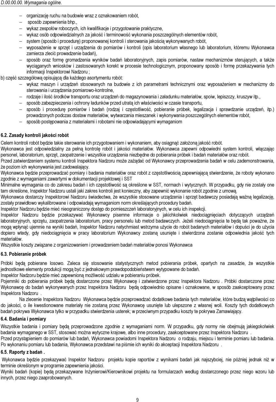 proponowanej kontroli i sterowania jakością wykonywanych robót, wyposażenie w sprzęt i urządzenia do pomiarów i kontroli (opis laboratorium własnego lub laboratorium, któremu Wykonawca zamierza