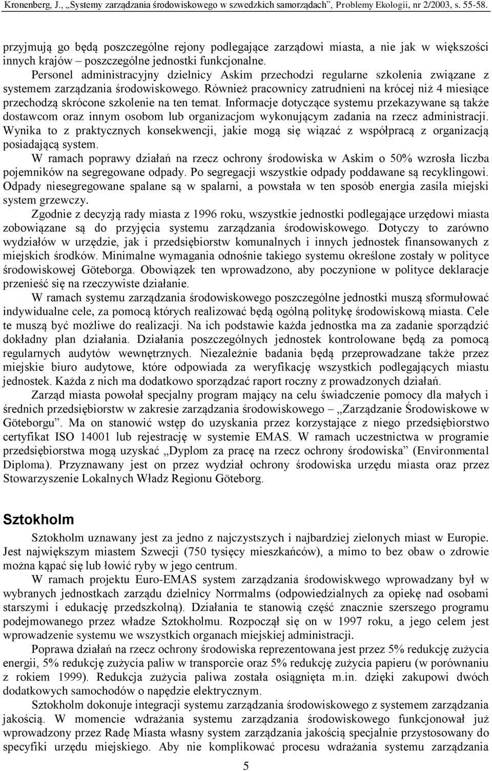 Również pracownicy zatrudnieni na krócej niż 4 miesiące przechodzą skrócone szkolenie na ten temat.