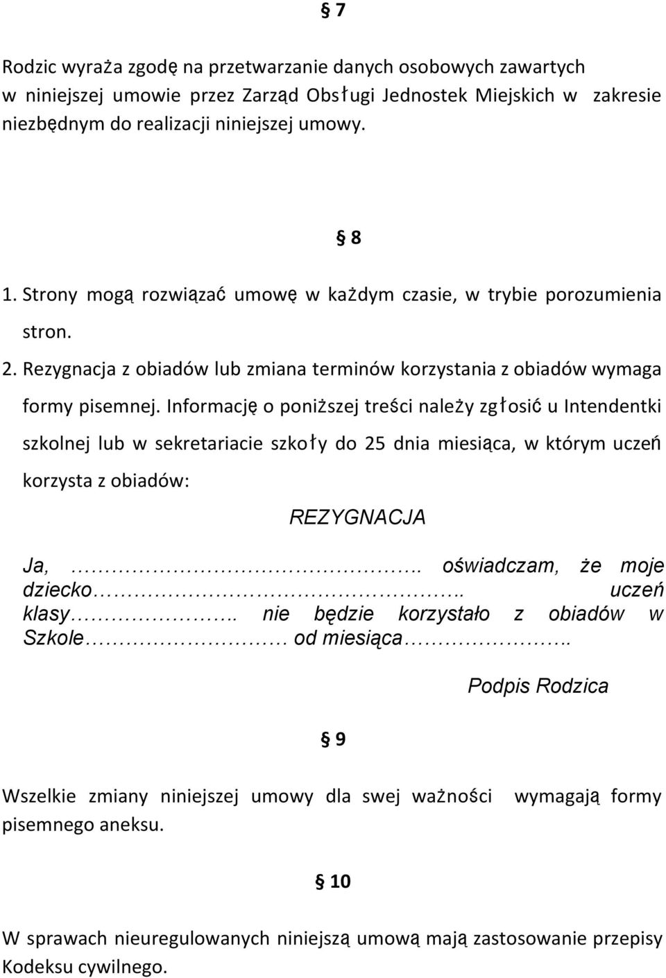 Informacjęo poniższej treści należy zgłosiću Intendentki szkolnej lub w sekretariacie szkoły do 25 dnia miesiąca, w którym uczeń korzysta z obiadów: REZYGNACJA Ja,. oświadczam, że moje dziecko.