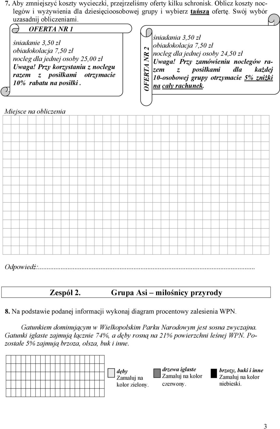 OFERT NR 2 śniadania 3,50 zł obiadokolacja 7,50 zł nocleg dla jednej osoby 24,50 zł Uwaga!