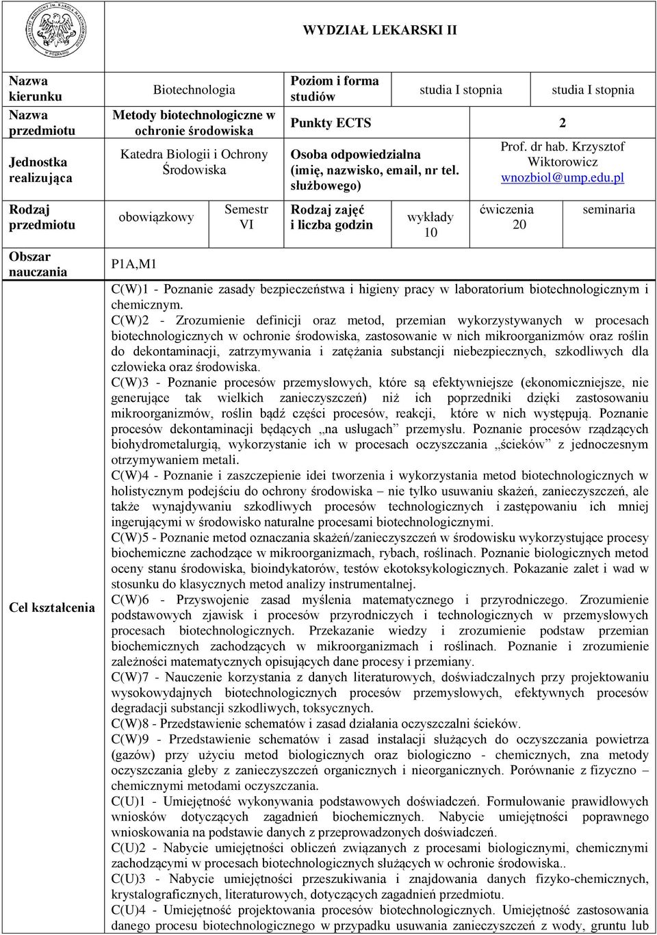 służbowego) Rodzaj zajęć i liczba godzin wykłady 10 studia I stopnia Prof. dr hab. Krzysztof Wiktorowicz wnozbiol@ump.edu.