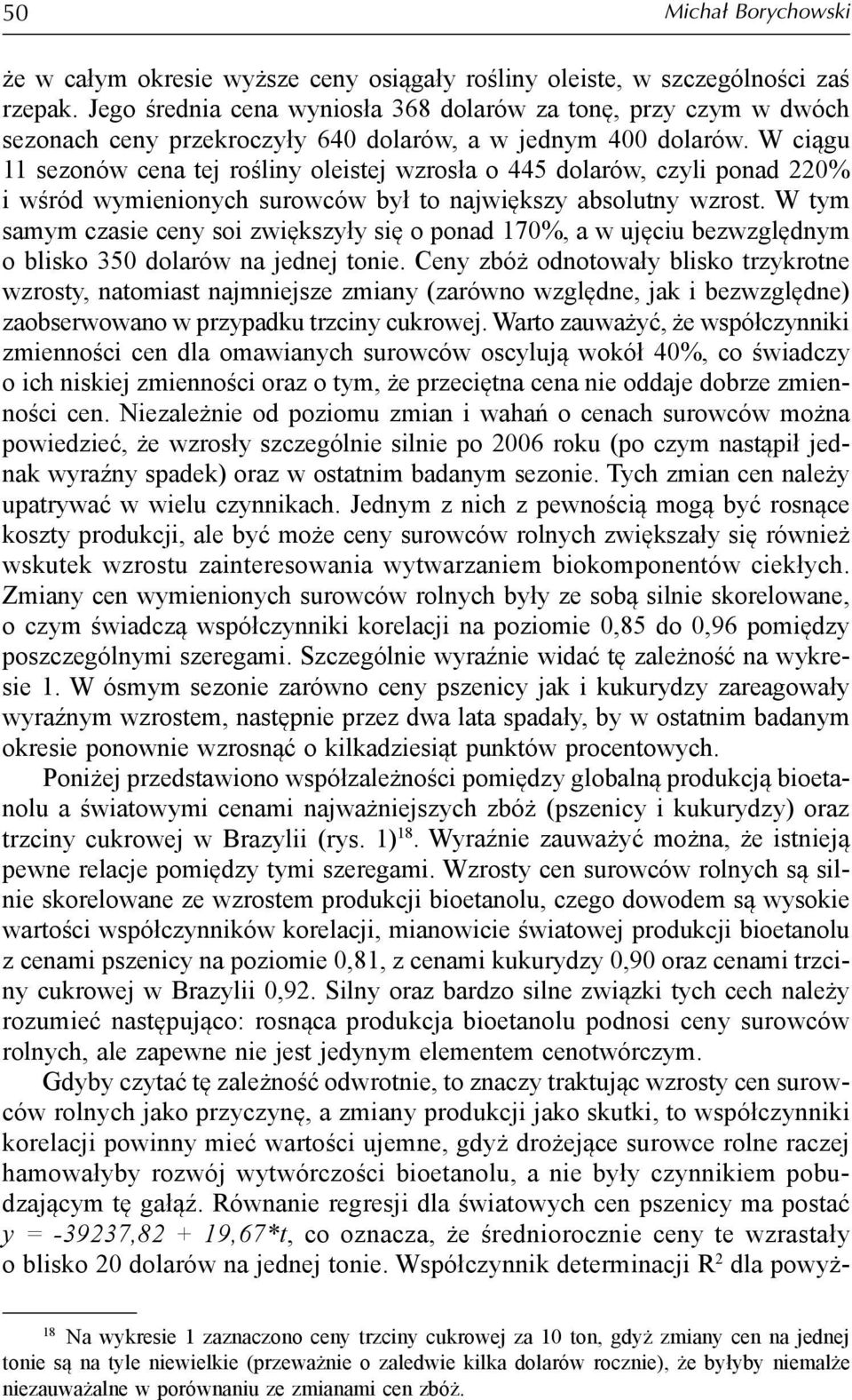 W ciągu 11 sezonów cena tej rośliny oleistej wzrosła o 445 dolarów, czyli ponad 220% i wśród wymienionych surowców był to największy absolutny wzrost.