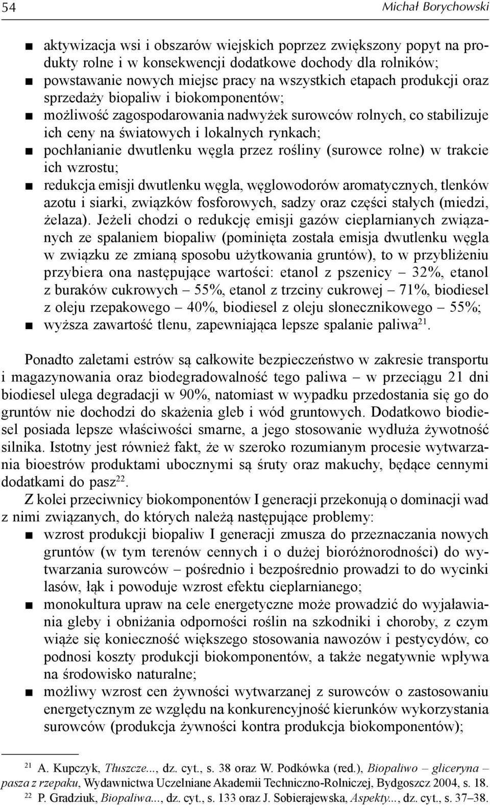 węgla przez rośliny (surowce rolne) w trakcie ich wzrostu; redukcja emisji dwutlenku węgla, węglowodorów aromatycznych, tlenków azotu i siarki, związków fosforowych, sadzy oraz części stałych