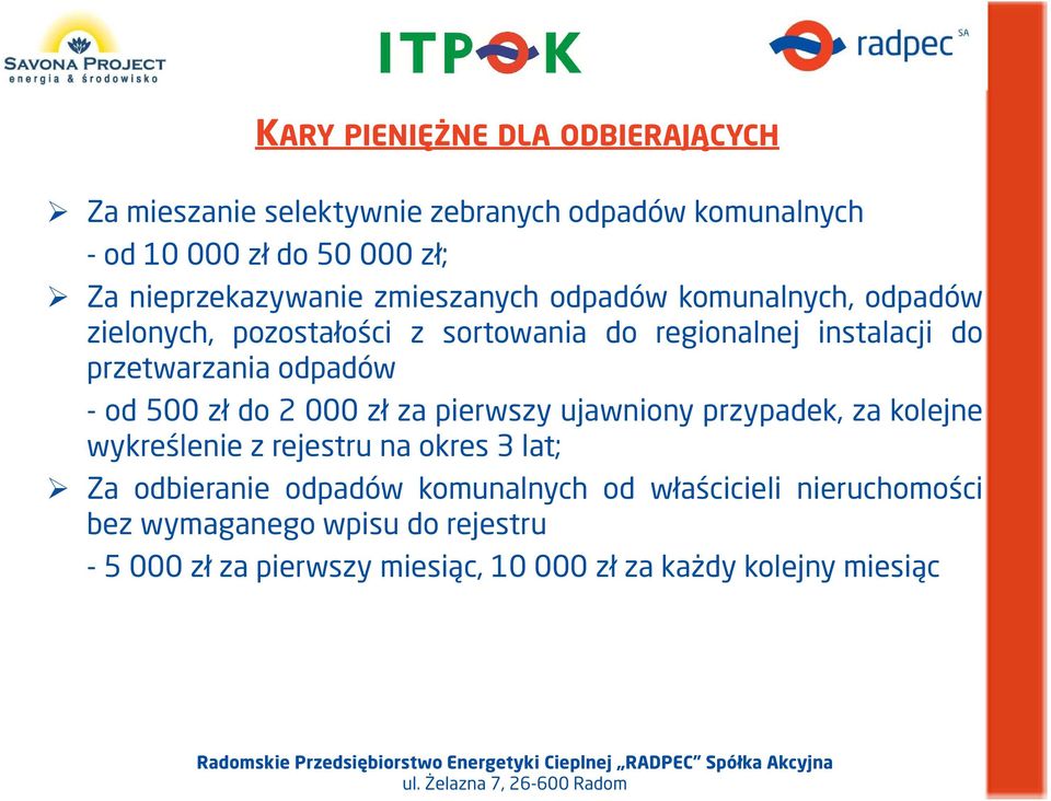 przetwarzania odpadów - od 500 zł do 2 000 zł za pierwszy ujawniony przypadek, za kolejne wykreślenie z rejestru na okres 3 lat; Za