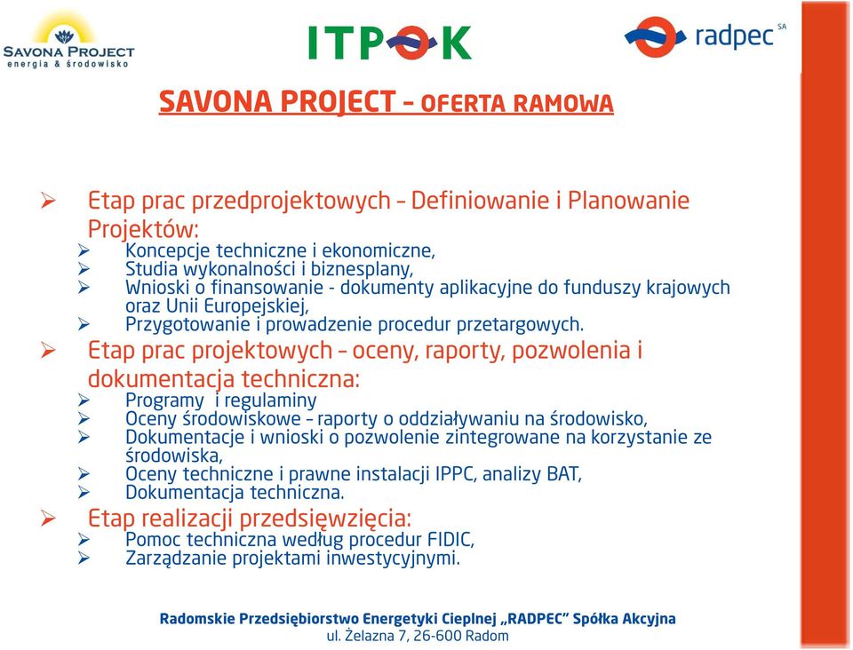 Etap prac projektowych oceny, raporty, pozwolenia i dokumentacja techniczna: Programy i regulaminy Oceny środowiskowe raporty o oddziaływaniu na środowisko, Dokumentacje i wnioski o