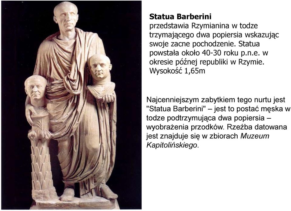 Wysokość 1,65m Najcenniejszym zabytkiem tego nurtu jest "Statua Barberini" jest to postać męska w