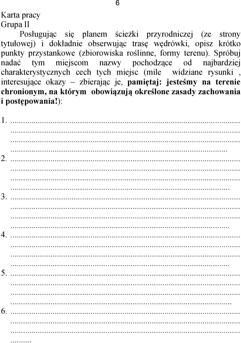 Spróbuj nadać tym miejscom nazwy pochodzące od najbardziej charakterystycznych cech tych miejsc (mile widziane rysunki,