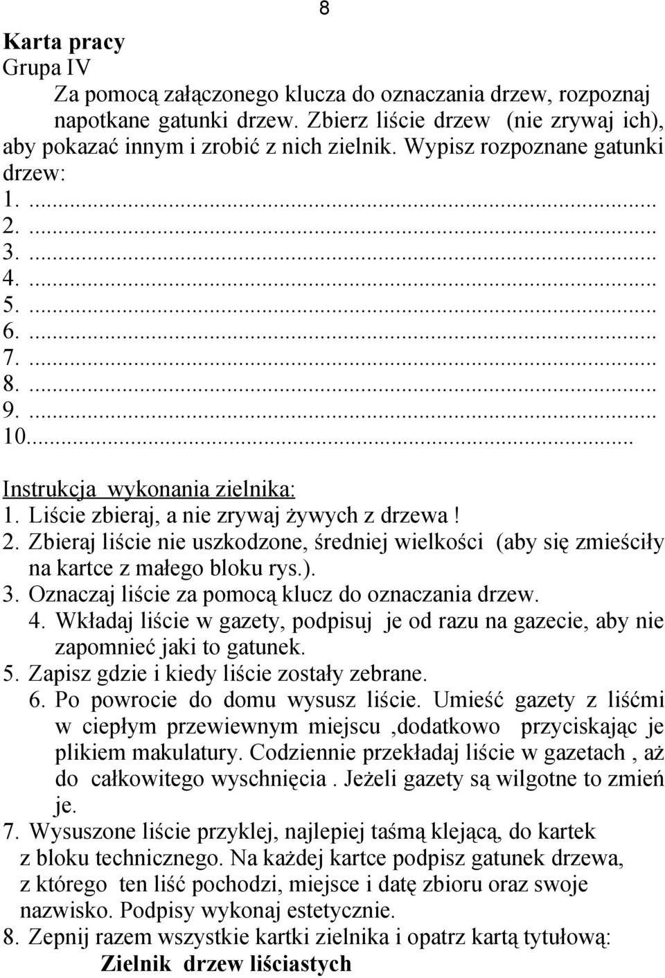 ). 3. Oznaczaj liście za pomocą klucz do oznaczania drzew. 4. Wkładaj liście w gazety, podpisuj je od razu na gazecie, aby nie zapomnieć jaki to gatunek. 5.