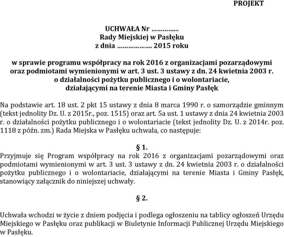 o samorządzie gminnym (tekst jednolity Dz. U. z 2015r., poz. 1515) oraz art. 5a ust. 1 ustawy z dnia 24 kwietnia 2003 r. o działalności pożytku publicznego i o wolontariacie (tekst jednolity Dz. U. z 2014r.