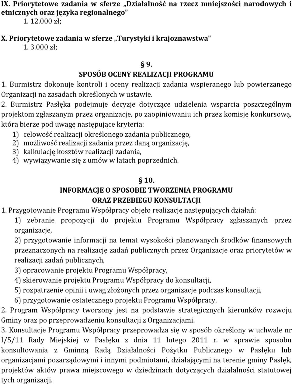 Burmistrz Pasłęka podejmuje decyzje dotyczące udzielenia wsparcia poszczególnym projektom zgłaszanym przez organizacje, po zaopiniowaniu ich przez komisję konkursową, która bierze pod uwagę