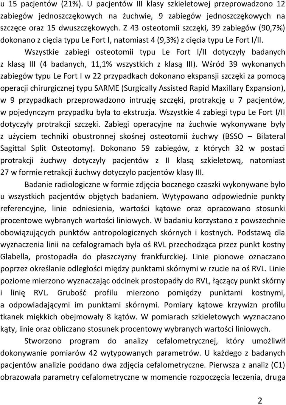 Wszystkie zabiegi osteotomii typu Le Fort I/II dotyczyły badanych z klasą III (4 badanych, 11,1% wszystkich z klasą III).