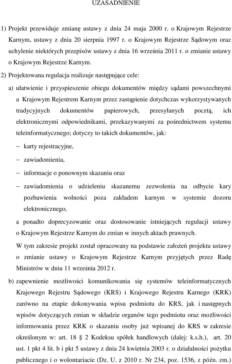 2) Projektowana regulacja realizuje następujące cele: a) ułatwienie i przyspieszenie obiegu dokumentów między sądami powszechnymi a Krajowym Rejestrem Karnym przez zastąpienie dotychczas