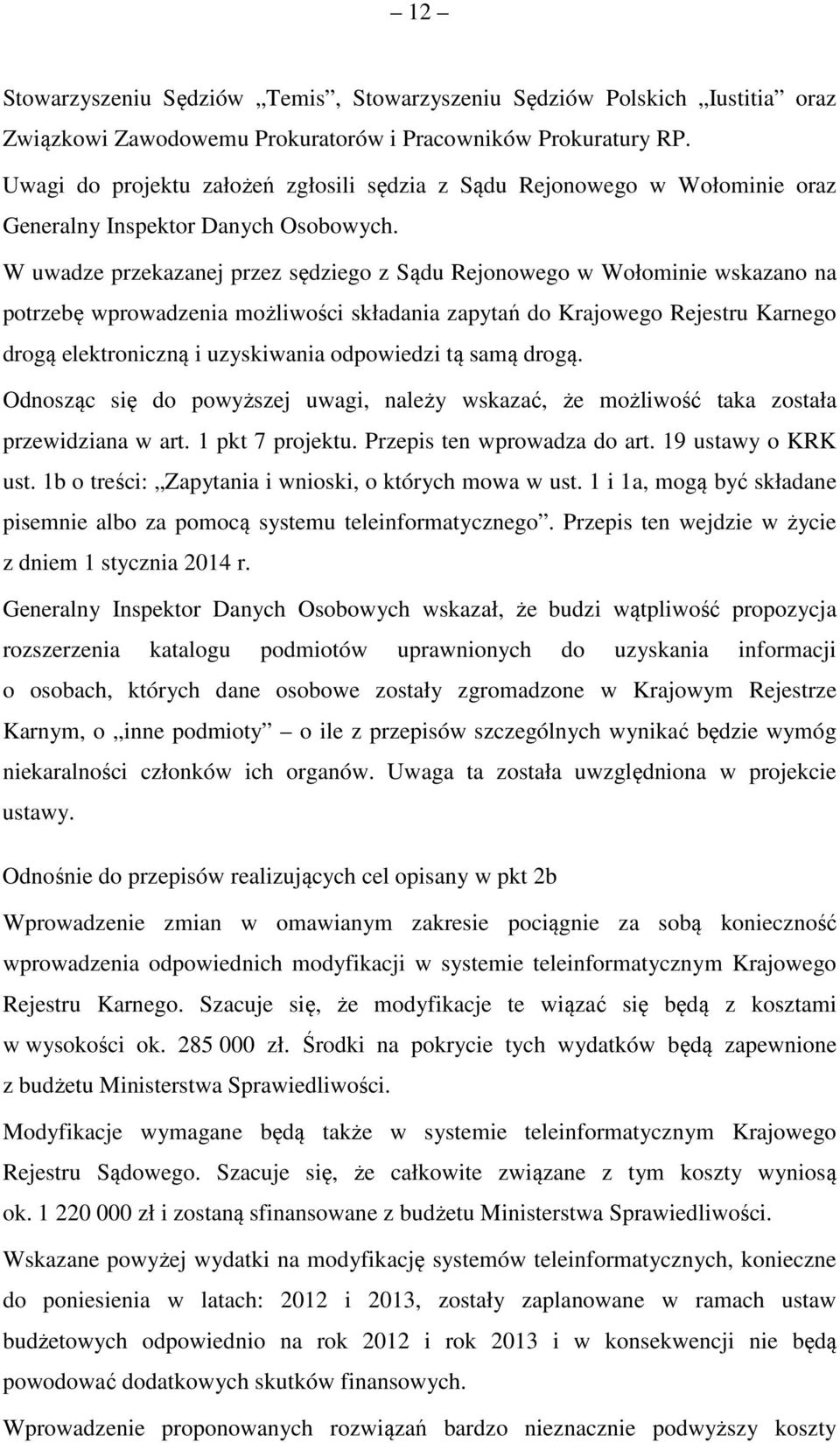 W uwadze przekazanej przez sędziego z Sądu Rejonowego w Wołominie wskazano na potrzebę wprowadzenia możliwości składania zapytań do Krajowego Rejestru Karnego drogą elektroniczną i uzyskiwania