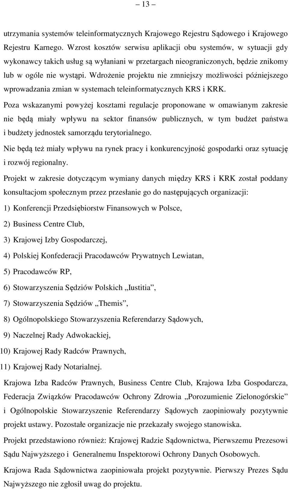 Wdrożenie projektu nie zmniejszy możliwości późniejszego wprowadzania zmian w systemach teleinformatycznych KRS i KRK.