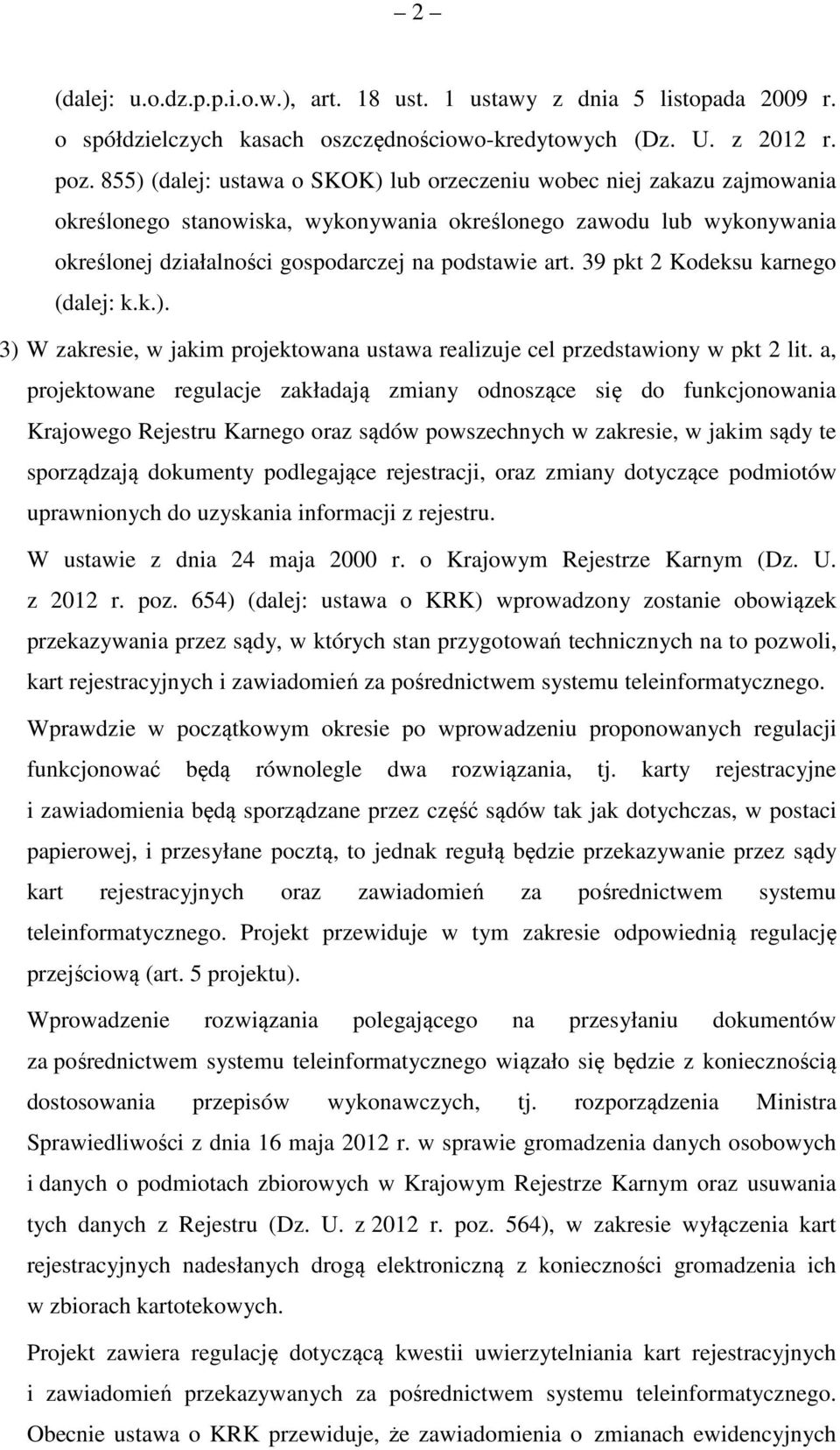 39 pkt 2 Kodeksu karnego (dalej: k.k.). 3) W zakresie, w jakim projektowana ustawa realizuje cel przedstawiony w pkt 2 lit.