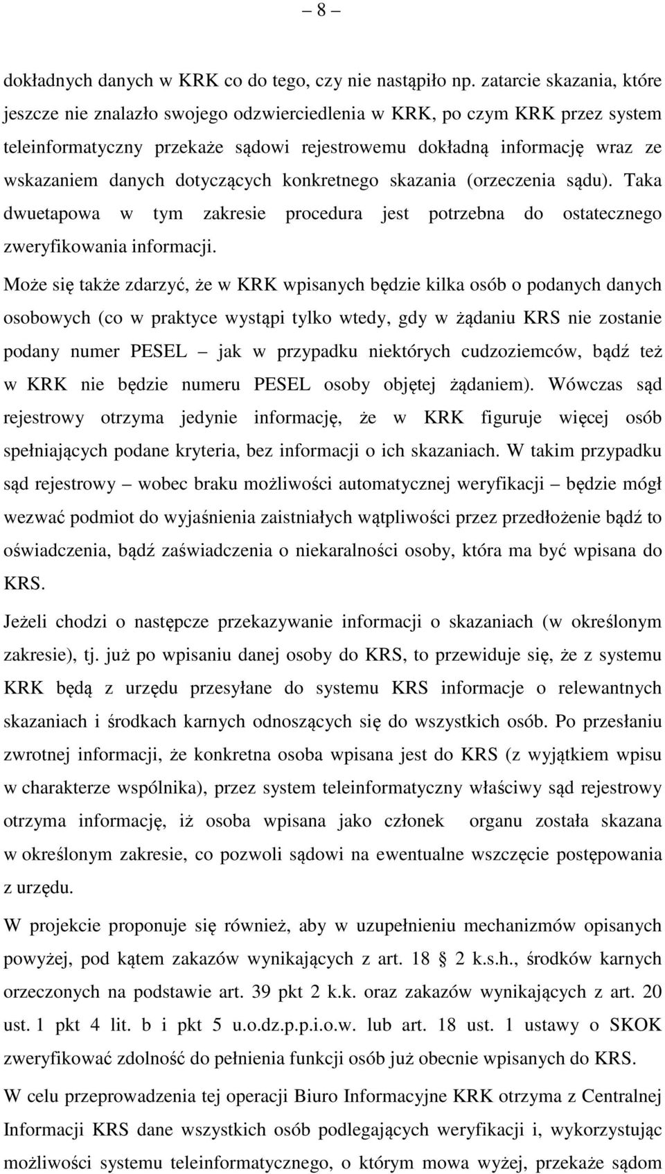 dotyczących konkretnego skazania (orzeczenia sądu). Taka dwuetapowa w tym zakresie procedura jest potrzebna do ostatecznego zweryfikowania informacji.