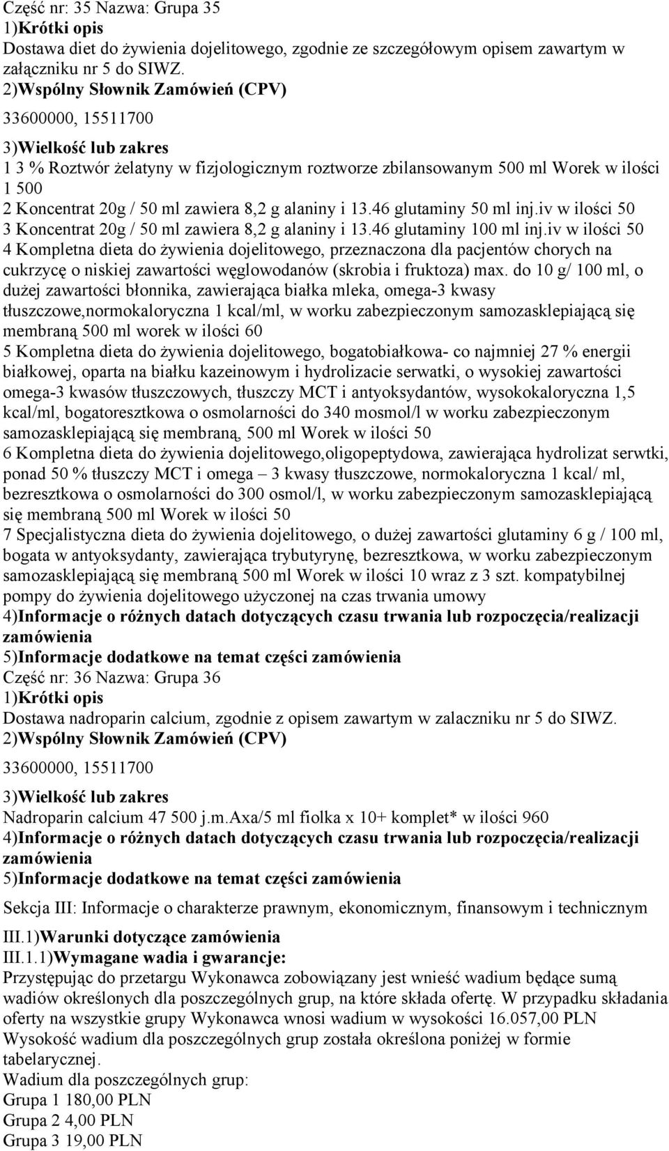 iv w ilości 50 3 Koncentrat 20g / 50 ml zawiera 8,2 g alaniny i 13.46 glutaminy 100 ml inj.