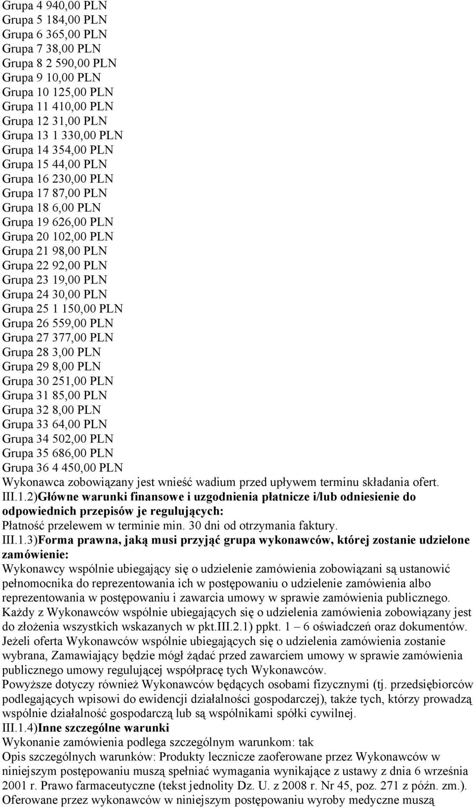 24 30,00 PLN Grupa 25 1 150,00 PLN Grupa 26 559,00 PLN Grupa 27 377,00 PLN Grupa 28 3,00 PLN Grupa 29 8,00 PLN Grupa 30 251,00 PLN Grupa 31 85,00 PLN Grupa 32 8,00 PLN Grupa 33 64,00 PLN Grupa 34