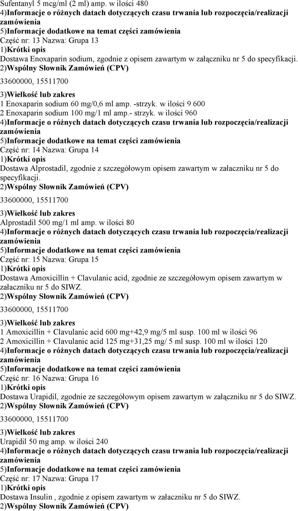 w ilości 960 5)Informacje dodatkowe na temat części Część nr: 14 Nazwa: Grupa 14 Dostawa Alprostadil, zgodnie z szczegółowym opisem zawartym w załaczniku nr 5 do specyfikacji.