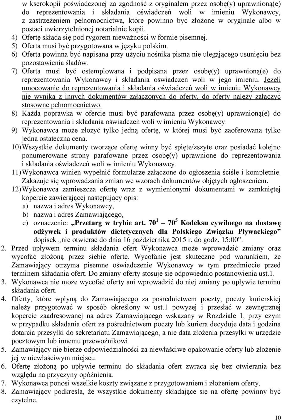 6) Oferta powinna być napisana przy użyciu nośnika pisma nie ulegającego usunięciu bez pozostawienia śladów.