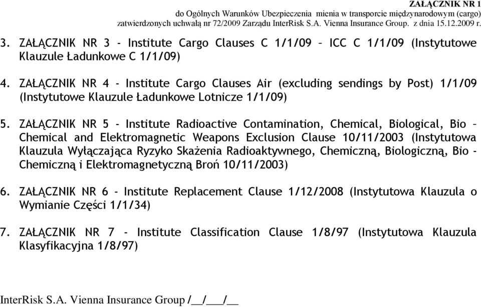 ZAŁĄCZNIK NR 5 - Institute Radioactive Contamination, Chemical, Biological, Bio Chemical and Elektromagnetic Weapons Exclusion Clause 10/11/2003 (Instytutowa Klauzula Wyłączająca Ryzyko Skażenia