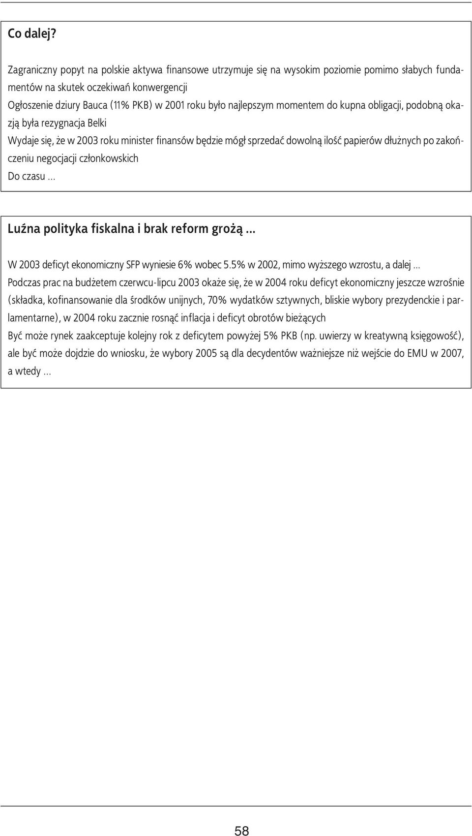 najlepszym momentem do kupna obligacji, podobną okazją była rezygnacja Belki Wydaje się, że w 2003 roku minister finansów będzie mógł sprzedać dowolną ilość papierów dłużnych po zakończeniu