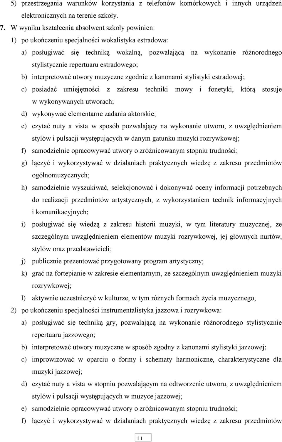 estradowego; b) interpretować utwory muzyczne zgodnie z kanonami stylistyki estradowej; c) posiadać umiejętności z zakresu techniki mowy i fonetyki, którą stosuje w wykonywanych utworach; d)