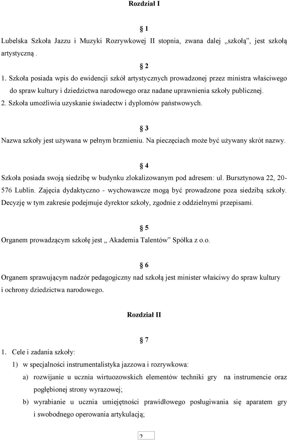 Szkoła umożliwia uzyskanie świadectw i dyplomów państwowych. 3 Nazwa szkoły jest używana w pełnym brzmieniu. Na pieczęciach może być używany skrót nazwy.