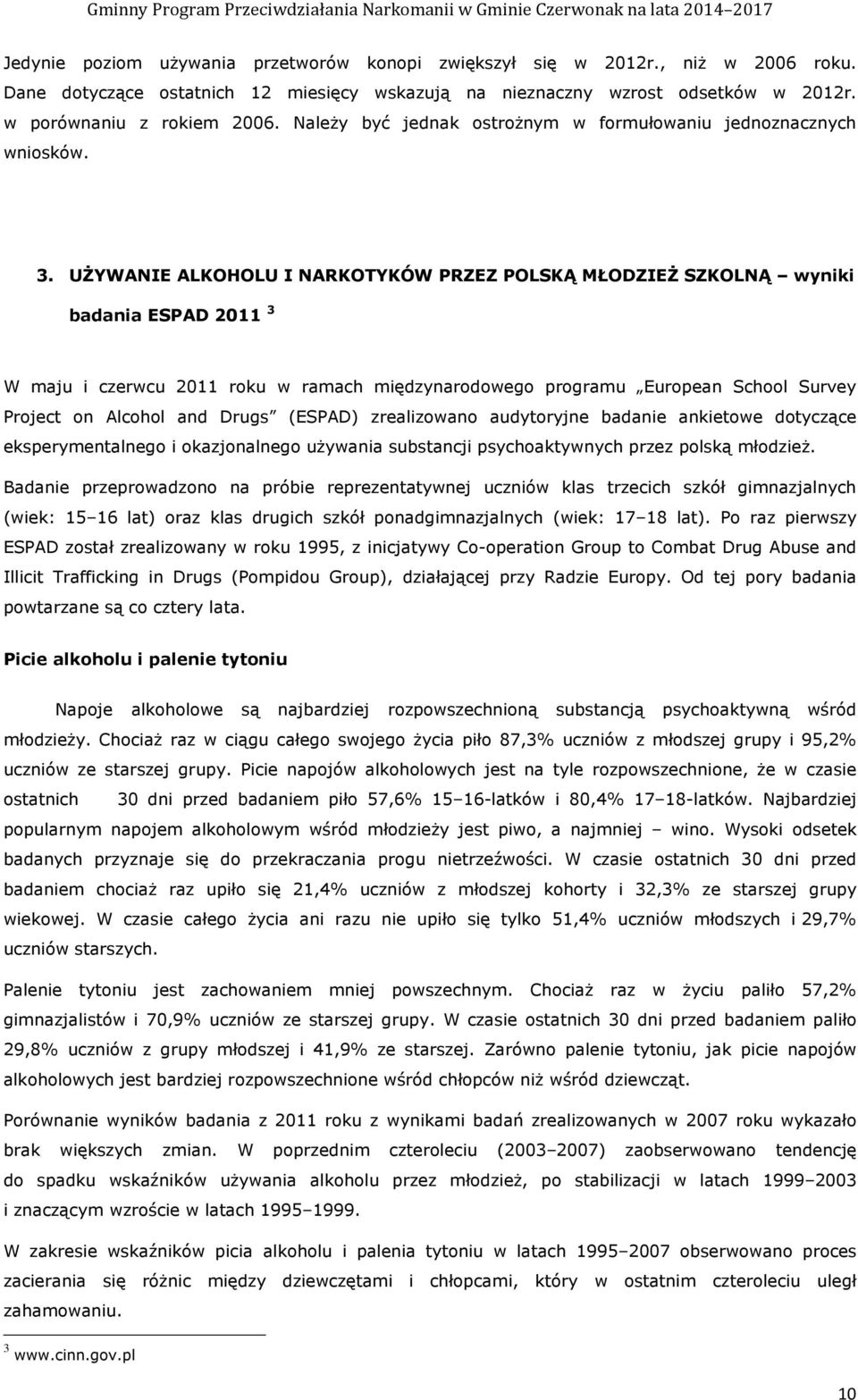 UśYWANIE ALKOHOLU I NARKOTYKÓW PRZEZ POLSKĄ MŁODZIEś SZKOLNĄ wyniki badania ESPAD 2011 3 W maju i czerwcu 2011 roku w ramach międzynarodowego programu European School Survey Project on Alcohol and