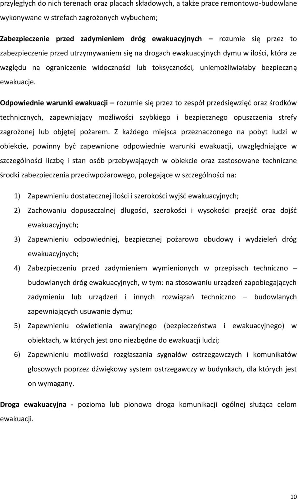 Odpowiednie warunki ewakuacji rozumie się przez to zespół przedsięwzięć oraz środków technicznych, zapewniający możliwości szybkiego i bezpiecznego opuszczenia strefy zagrożonej lub objętej pożarem.