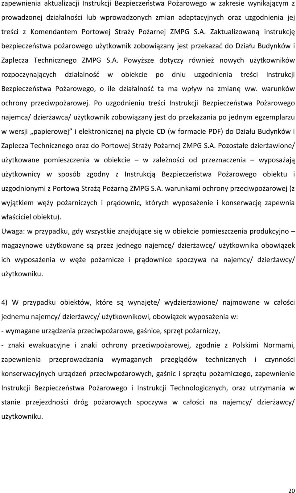 Zaktualizowaną instrukcję bezpieczeństwa pożarowego użytkownik zobowiązany jest przekazać do Działu Budynków i Zaplecza Technicznego ZMPG S.A.