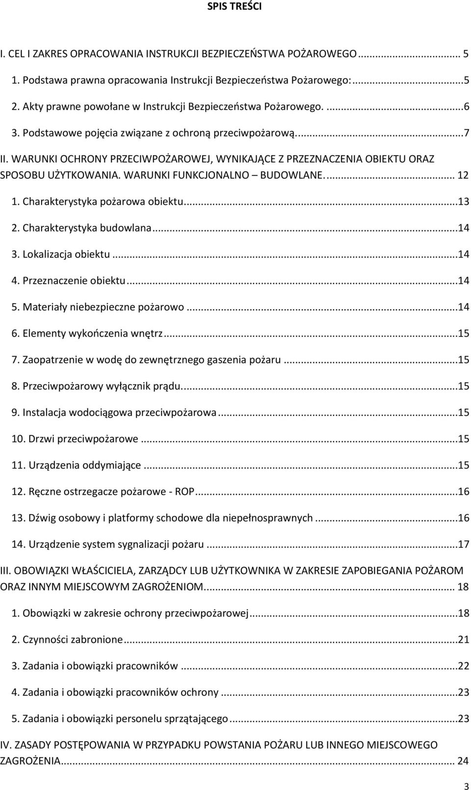 WARUNKI OCHRONY PRZECIWPOŻAROWEJ, WYNIKAJĄCE Z PRZEZNACZENIA OBIEKTU ORAZ SPOSOBU UŻYTKOWANIA. WARUNKI FUNKCJONALNO BUDOWLANE.... 12 1. Charakterystyka pożarowa obiektu...13 2.