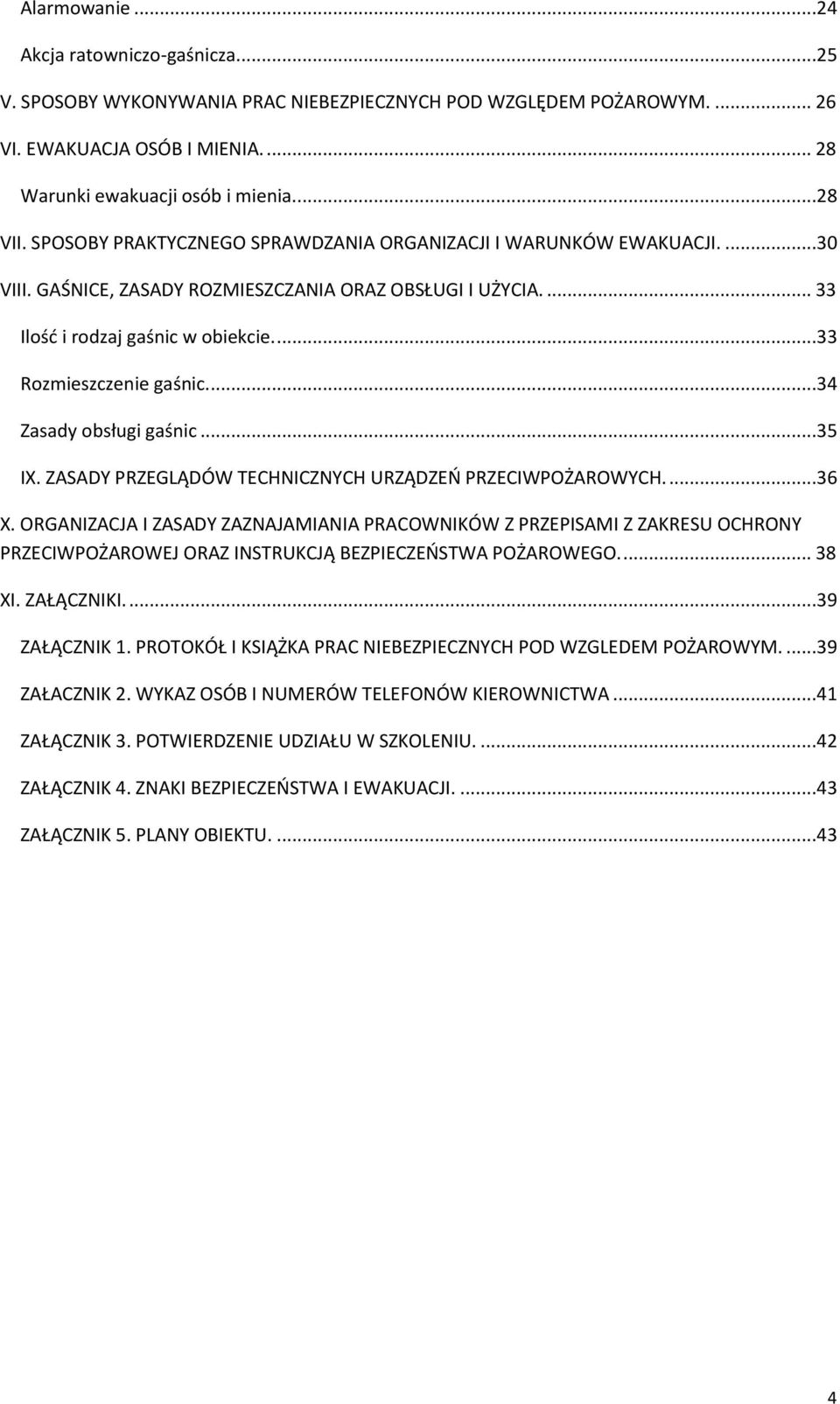 ...34 Zasady obsługi gaśnic...35 IX. ZASADY PRZEGLĄDÓW TECHNICZNYCH URZĄDZEŃ PRZECIWPOŻAROWYCH....36 X.