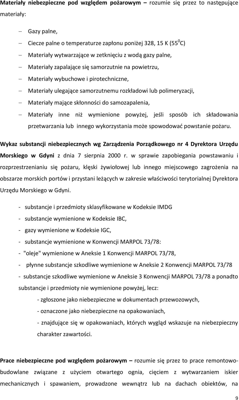 skłonności do samozapalenia, Materiały inne niż wymienione powyżej, jeśli sposób ich składowania przetwarzania lub innego wykorzystania może spowodować powstanie pożaru.