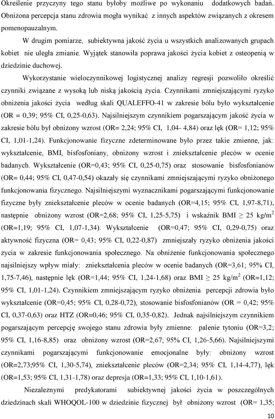 Wykorzystanie wieloczynnikowej logistycznej analizy regresji pozwoliło określić czynniki związane z wysoką lub niską jakością życia.