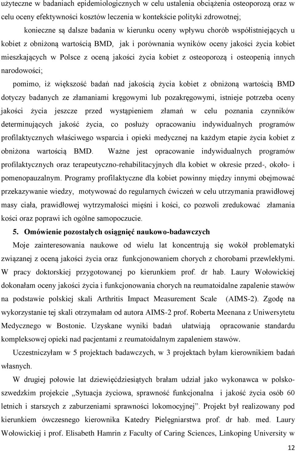 i osteopenią innych narodowości; pomimo, iż większość badań nad jakością życia kobiet z obniżoną wartością BMD dotyczy badanych ze złamaniami kręgowymi lub pozakręgowymi, istnieje potrzeba oceny