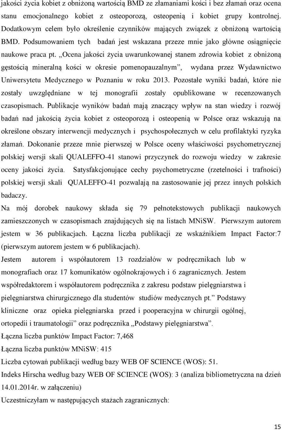 Ocena jakości życia uwarunkowanej stanem zdrowia kobiet z obniżoną gęstością mineralną kości w okresie pomenopauzalnym, wydana przez Wydawnictwo Uniwersytetu Medycznego w Poznaniu w roku 2013.