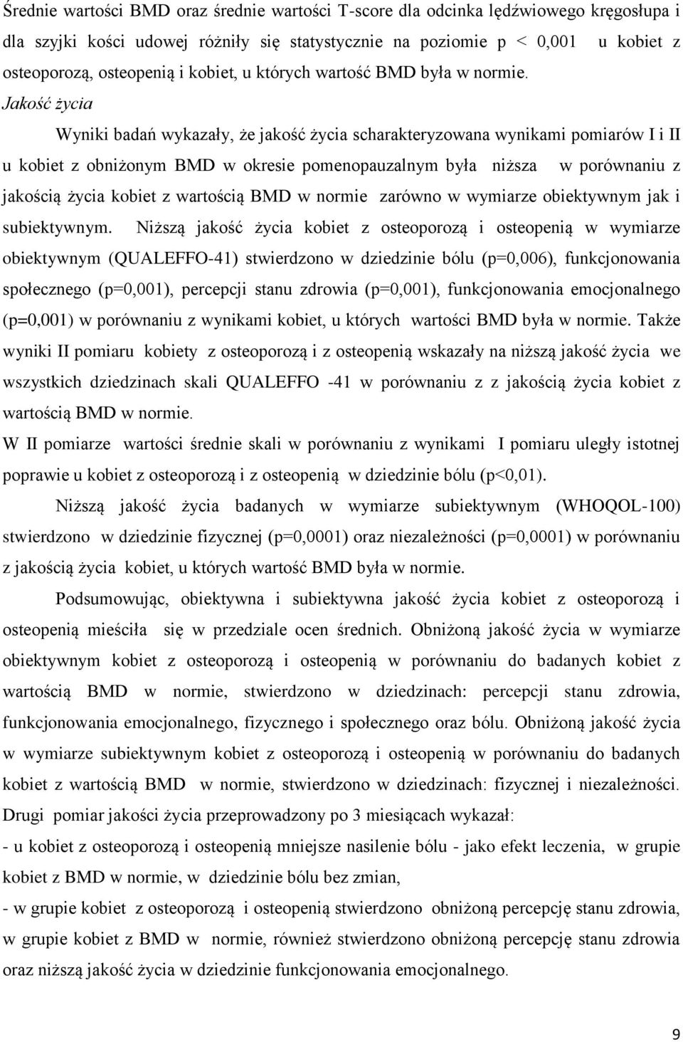 Jakość życia Wyniki badań wykazały, że jakość życia scharakteryzowana wynikami pomiarów I i II u kobiet z obniżonym BMD w okresie pomenopauzalnym była niższa w porównaniu z jakością życia kobiet z