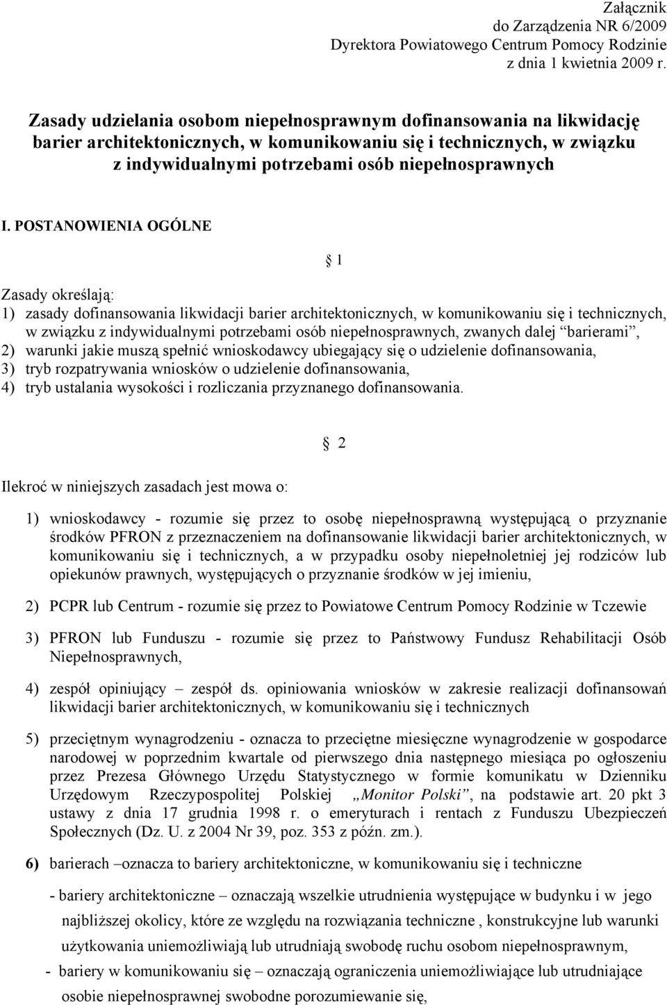 POSTANOWIENIA OGÓLNE 1 Zasady określają: 1) zasady dofinansowania likwidacji barier architektonicznych, w komunikowaniu się i technicznych, w związku z indywidualnymi potrzebami osób