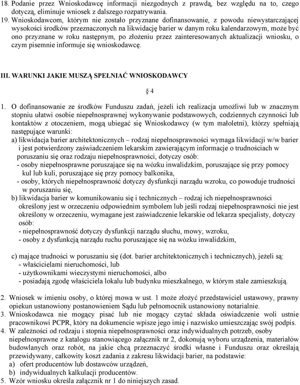 następnym, po złożeniu przez zainteresowanych aktualizacji wniosku, o czym pisemnie informuje się wnioskodawcę. III. WARUNKI JAKIE MUSZĄ SPEŁNIAĆ WNIOSKODAWCY 4 1.