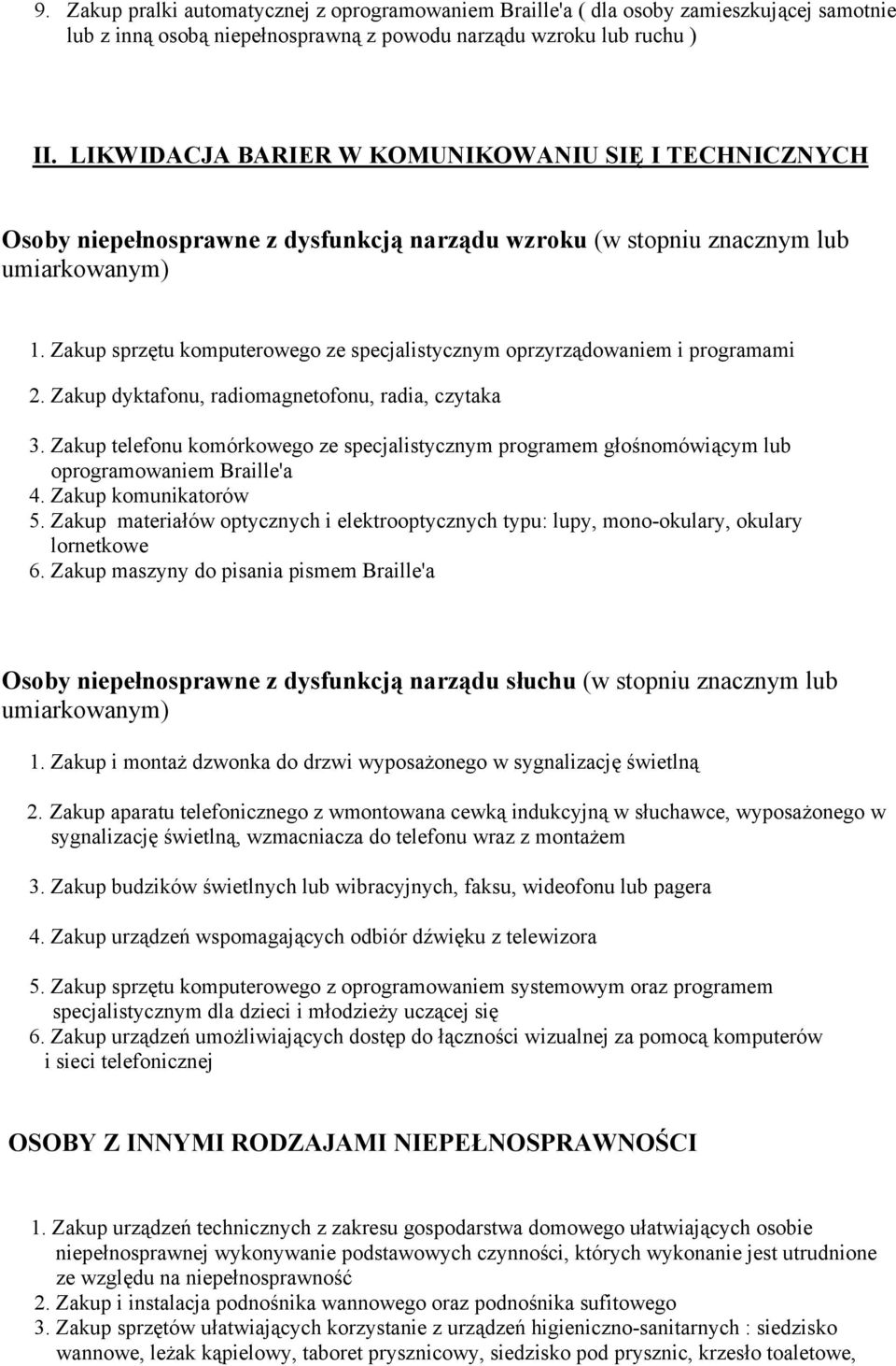 Zakup sprzętu komputerowego ze specjalistycznym oprzyrządowaniem i programami 2. Zakup dyktafonu, radiomagnetofonu, radia, czytaka 3.