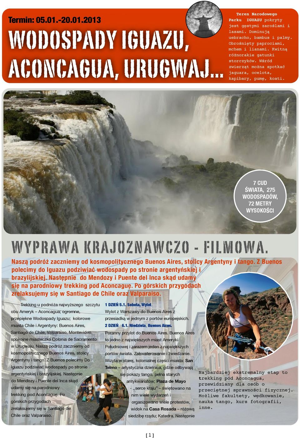 7 CUD ŚWIATA, 275 WODOSPADÓW, 72 METRY WYSOKOŚCI WYPRAWA KRAJOZNAWCZO - FILMOWA. Naszą podróż zaczniemy od kosmopolitycznego Buenos Aires, stolicy Argentyny i tango.