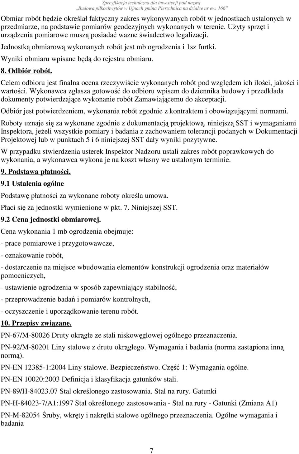 8. Odbiór robót. Celem odbioru jest finalna ocena rzeczywiście wykonanych robót pod względem ich ilości, jakości i wartości.