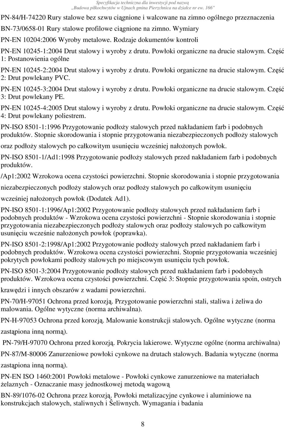 Powłoki organiczne na drucie stalowym. Część 2: Drut powlekany PVC. PN-EN 10245-3:2004 Drut stalowy i wyroby z drutu. Powłoki organiczne na drucie stalowym. Część 3: Drut powlekany PE.