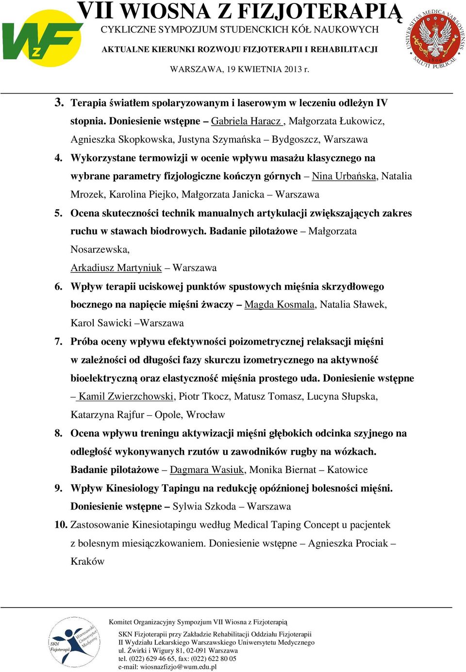 Ocena skuteczności technik manualnych artykulacji zwiększających zakres ruchu w stawach biodrowych. Badanie pilotaŝowe Małgorzata Nosarzewska, Arkadiusz Martyniuk Warszawa 6.